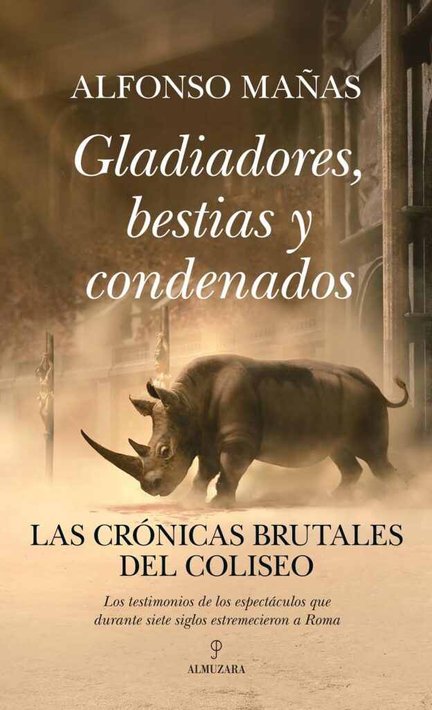 Gladiadores, bestias y condenados; Las crónicas brutales del Coliseo Gladiadores, bestias y condenados; Las crónicas brutales del Coliseo